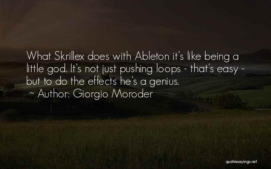 Giorgio Moroder Quotes: What Skrillex Does With Ableton It's Like Being A Little God. It's Not Just Pushing Loops - That's Easy -