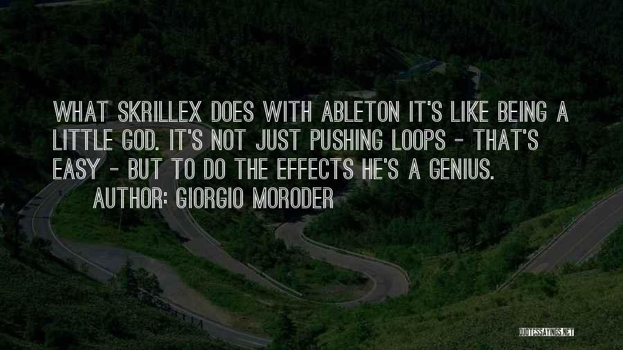 Giorgio Moroder Quotes: What Skrillex Does With Ableton It's Like Being A Little God. It's Not Just Pushing Loops - That's Easy -