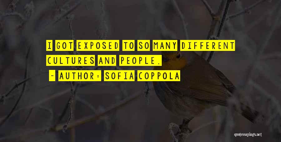 Sofia Coppola Quotes: I Got Exposed To So Many Different Cultures And People.