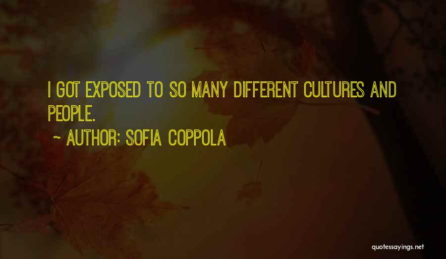 Sofia Coppola Quotes: I Got Exposed To So Many Different Cultures And People.