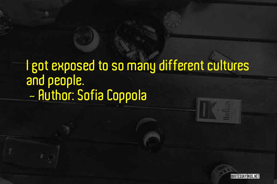 Sofia Coppola Quotes: I Got Exposed To So Many Different Cultures And People.
