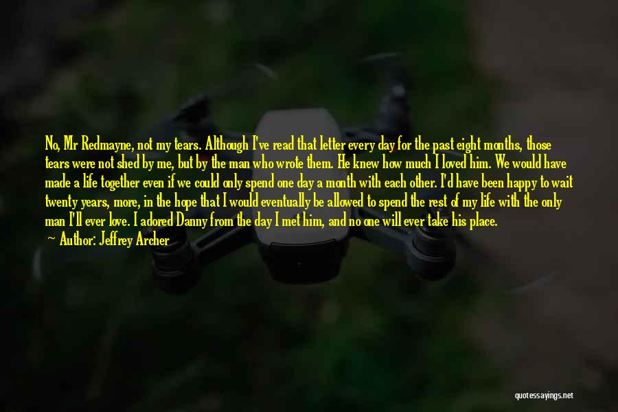 Jeffrey Archer Quotes: No, Mr Redmayne, Not My Tears. Although I've Read That Letter Every Day For The Past Eight Months, Those Tears
