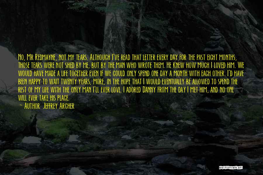 Jeffrey Archer Quotes: No, Mr Redmayne, Not My Tears. Although I've Read That Letter Every Day For The Past Eight Months, Those Tears