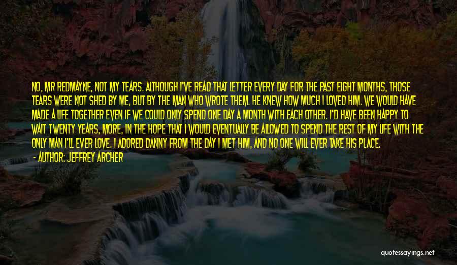 Jeffrey Archer Quotes: No, Mr Redmayne, Not My Tears. Although I've Read That Letter Every Day For The Past Eight Months, Those Tears