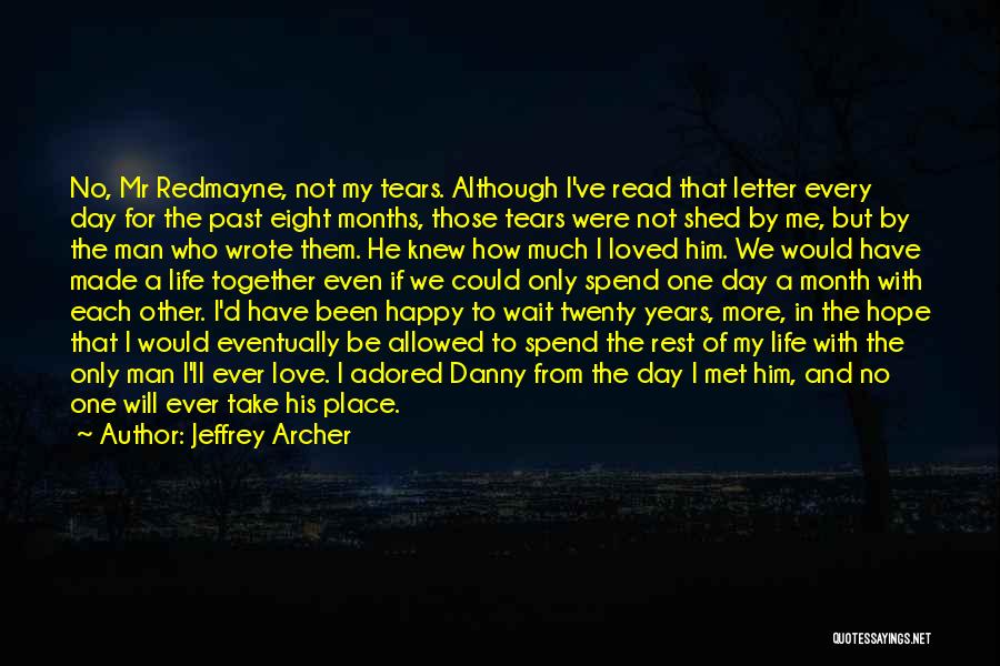 Jeffrey Archer Quotes: No, Mr Redmayne, Not My Tears. Although I've Read That Letter Every Day For The Past Eight Months, Those Tears