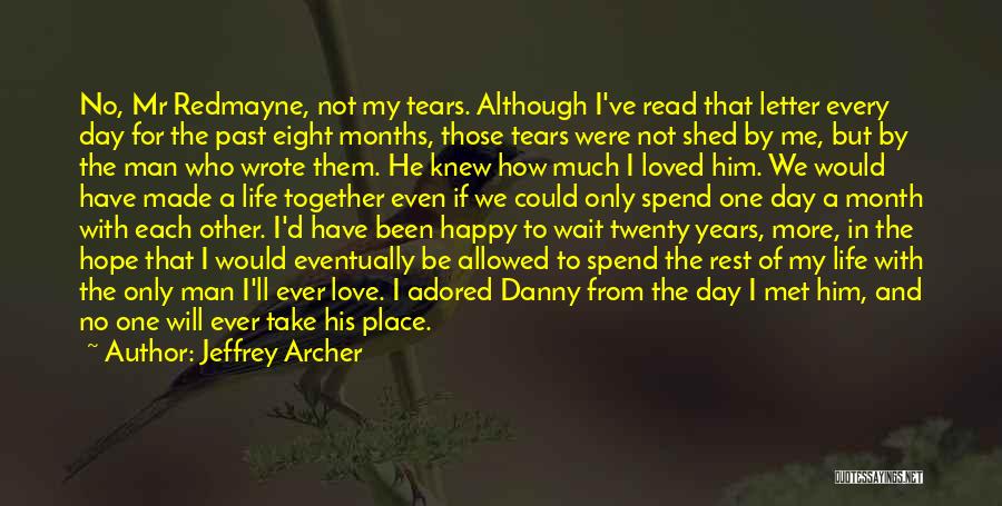 Jeffrey Archer Quotes: No, Mr Redmayne, Not My Tears. Although I've Read That Letter Every Day For The Past Eight Months, Those Tears