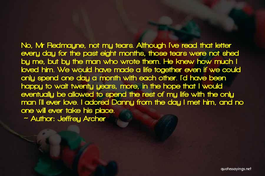 Jeffrey Archer Quotes: No, Mr Redmayne, Not My Tears. Although I've Read That Letter Every Day For The Past Eight Months, Those Tears