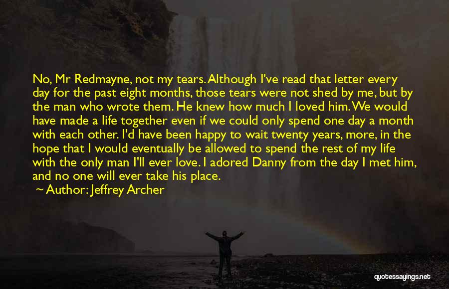 Jeffrey Archer Quotes: No, Mr Redmayne, Not My Tears. Although I've Read That Letter Every Day For The Past Eight Months, Those Tears