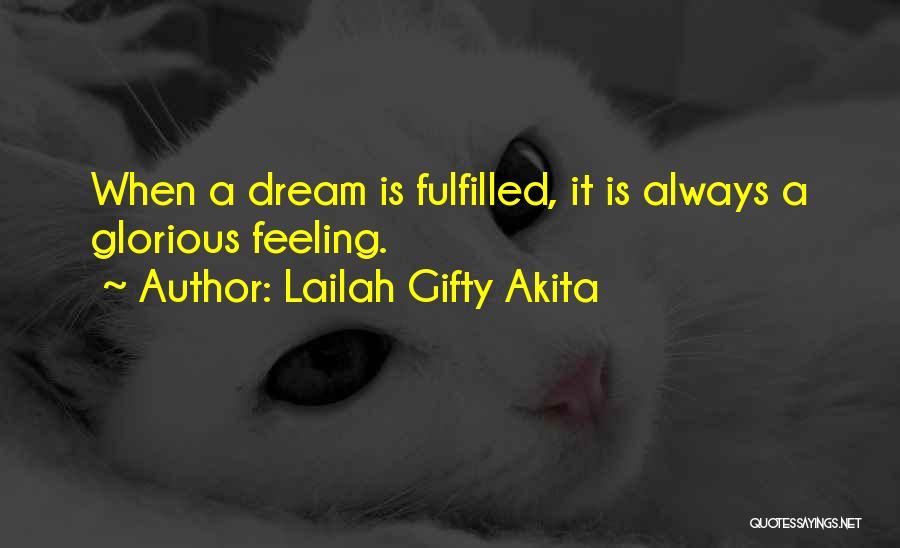 Lailah Gifty Akita Quotes: When A Dream Is Fulfilled, It Is Always A Glorious Feeling.