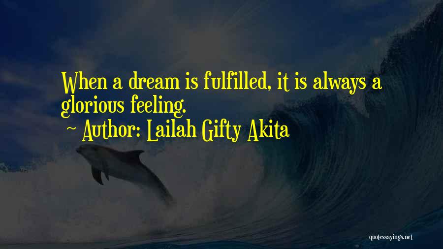 Lailah Gifty Akita Quotes: When A Dream Is Fulfilled, It Is Always A Glorious Feeling.