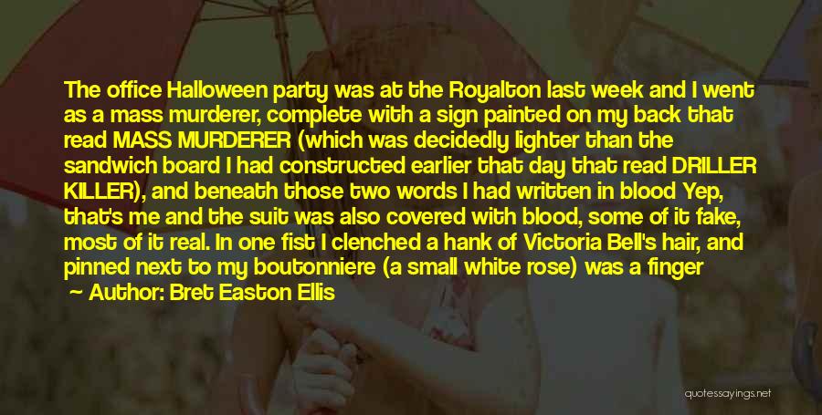 Bret Easton Ellis Quotes: The Office Halloween Party Was At The Royalton Last Week And I Went As A Mass Murderer, Complete With A