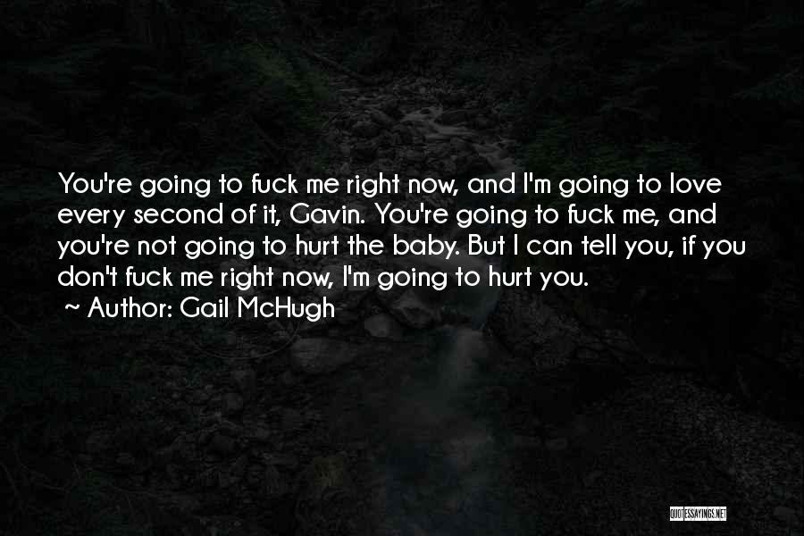 Gail McHugh Quotes: You're Going To Fuck Me Right Now, And I'm Going To Love Every Second Of It, Gavin. You're Going To