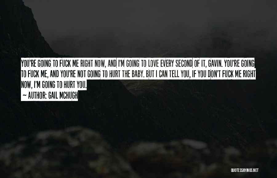 Gail McHugh Quotes: You're Going To Fuck Me Right Now, And I'm Going To Love Every Second Of It, Gavin. You're Going To