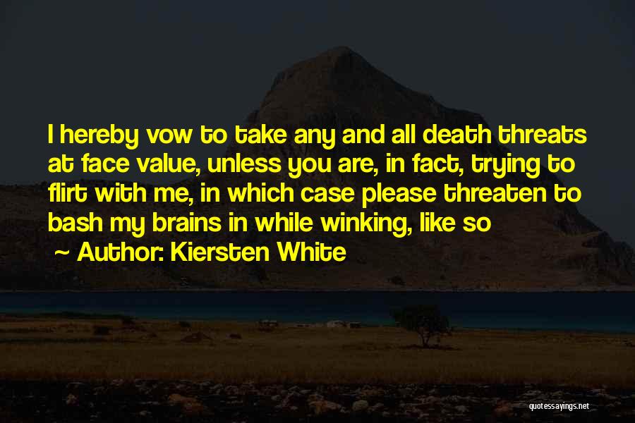 Kiersten White Quotes: I Hereby Vow To Take Any And All Death Threats At Face Value, Unless You Are, In Fact, Trying To