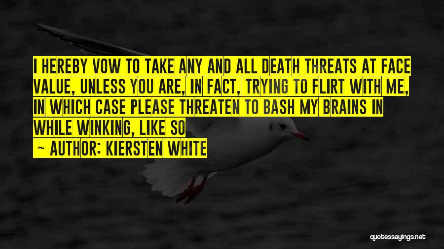 Kiersten White Quotes: I Hereby Vow To Take Any And All Death Threats At Face Value, Unless You Are, In Fact, Trying To