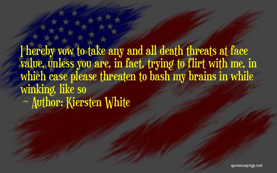 Kiersten White Quotes: I Hereby Vow To Take Any And All Death Threats At Face Value, Unless You Are, In Fact, Trying To