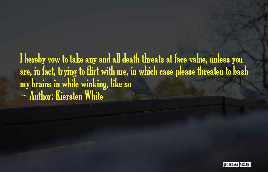Kiersten White Quotes: I Hereby Vow To Take Any And All Death Threats At Face Value, Unless You Are, In Fact, Trying To