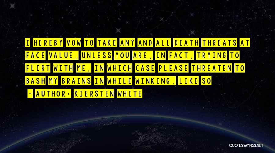 Kiersten White Quotes: I Hereby Vow To Take Any And All Death Threats At Face Value, Unless You Are, In Fact, Trying To