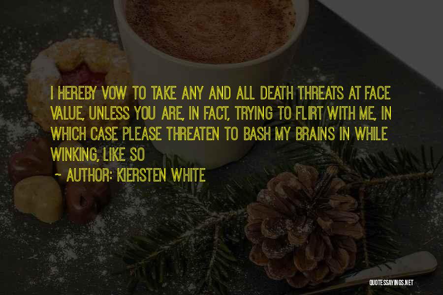 Kiersten White Quotes: I Hereby Vow To Take Any And All Death Threats At Face Value, Unless You Are, In Fact, Trying To