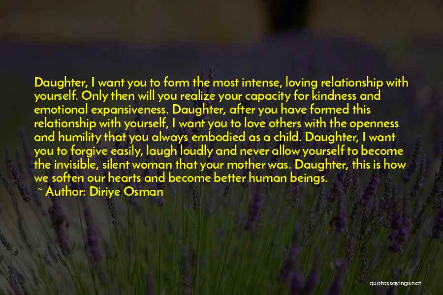 Diriye Osman Quotes: Daughter, I Want You To Form The Most Intense, Loving Relationship With Yourself. Only Then Will You Realize Your Capacity