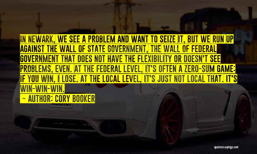 Cory Booker Quotes: In Newark, We See A Problem And Want To Seize It, But We Run Up Against The Wall Of State