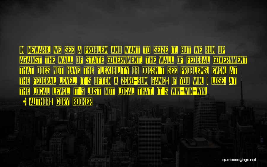 Cory Booker Quotes: In Newark, We See A Problem And Want To Seize It, But We Run Up Against The Wall Of State