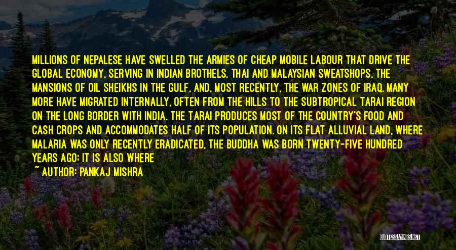 Pankaj Mishra Quotes: Millions Of Nepalese Have Swelled The Armies Of Cheap Mobile Labour That Drive The Global Economy, Serving In Indian Brothels,