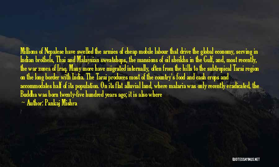 Pankaj Mishra Quotes: Millions Of Nepalese Have Swelled The Armies Of Cheap Mobile Labour That Drive The Global Economy, Serving In Indian Brothels,