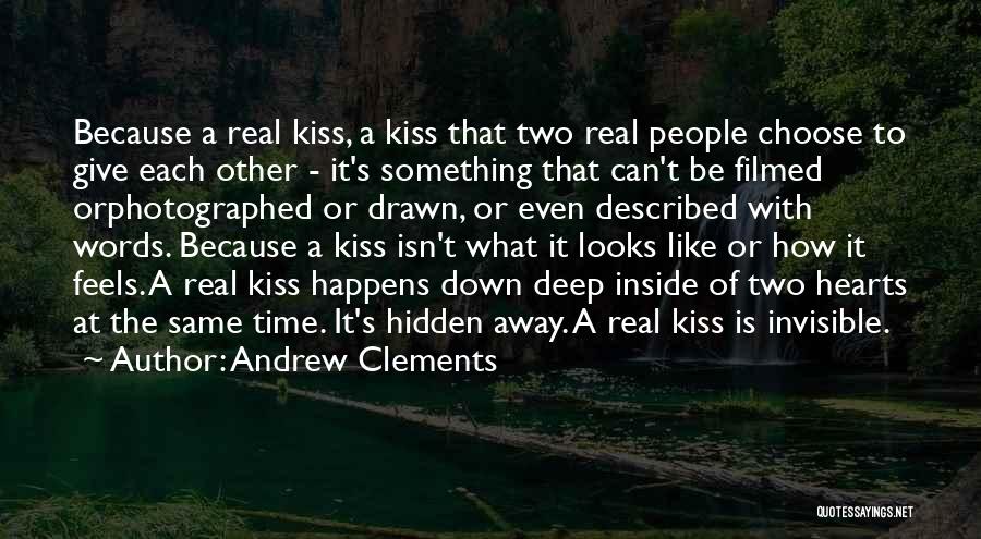 Andrew Clements Quotes: Because A Real Kiss, A Kiss That Two Real People Choose To Give Each Other - It's Something That Can't