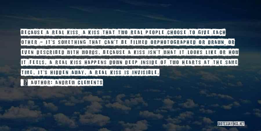 Andrew Clements Quotes: Because A Real Kiss, A Kiss That Two Real People Choose To Give Each Other - It's Something That Can't