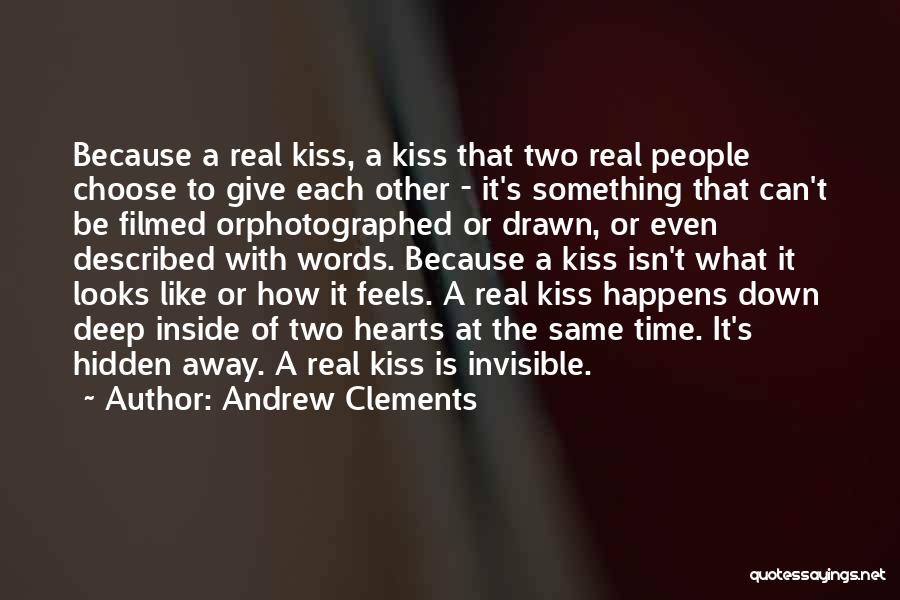 Andrew Clements Quotes: Because A Real Kiss, A Kiss That Two Real People Choose To Give Each Other - It's Something That Can't