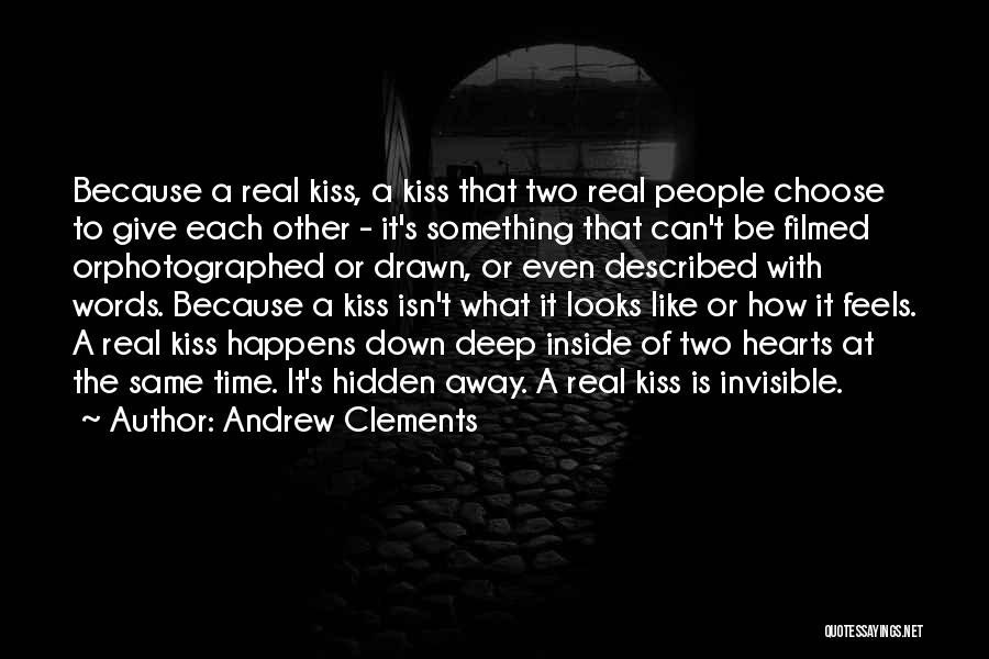 Andrew Clements Quotes: Because A Real Kiss, A Kiss That Two Real People Choose To Give Each Other - It's Something That Can't