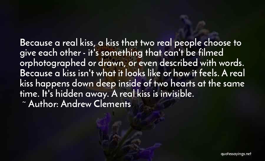 Andrew Clements Quotes: Because A Real Kiss, A Kiss That Two Real People Choose To Give Each Other - It's Something That Can't