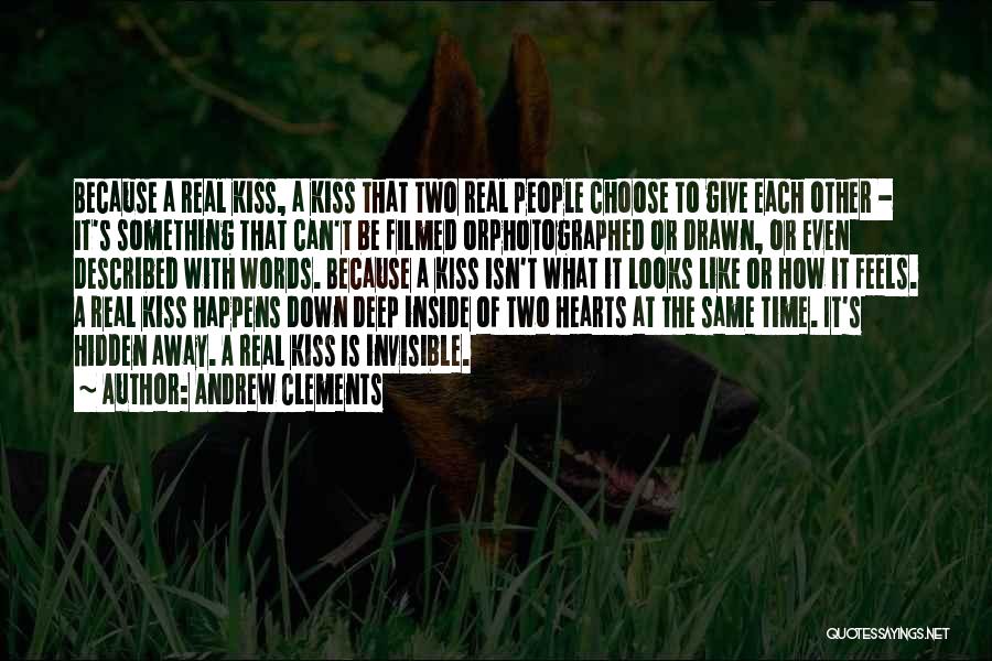 Andrew Clements Quotes: Because A Real Kiss, A Kiss That Two Real People Choose To Give Each Other - It's Something That Can't