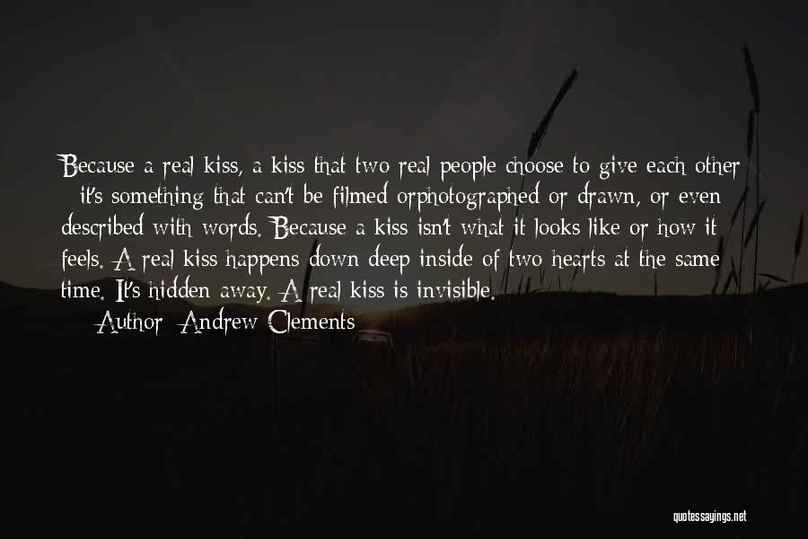 Andrew Clements Quotes: Because A Real Kiss, A Kiss That Two Real People Choose To Give Each Other - It's Something That Can't