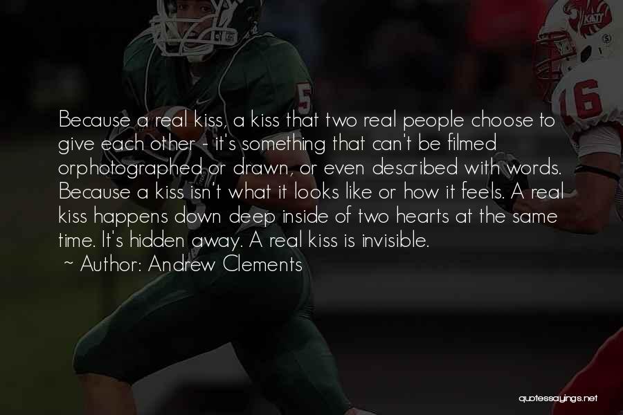 Andrew Clements Quotes: Because A Real Kiss, A Kiss That Two Real People Choose To Give Each Other - It's Something That Can't