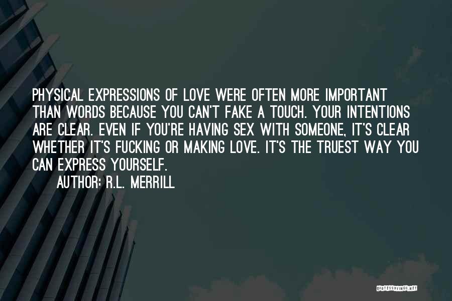 R.L. Merrill Quotes: Physical Expressions Of Love Were Often More Important Than Words Because You Can't Fake A Touch. Your Intentions Are Clear.