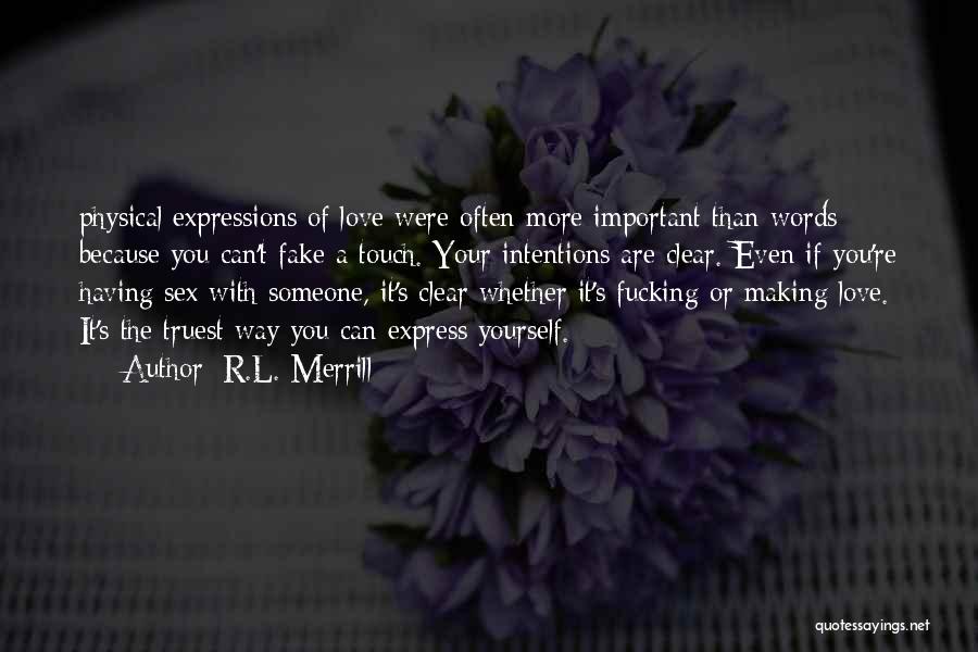R.L. Merrill Quotes: Physical Expressions Of Love Were Often More Important Than Words Because You Can't Fake A Touch. Your Intentions Are Clear.