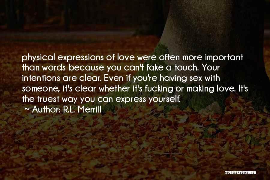 R.L. Merrill Quotes: Physical Expressions Of Love Were Often More Important Than Words Because You Can't Fake A Touch. Your Intentions Are Clear.