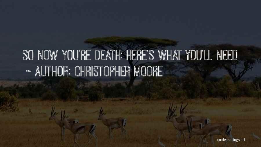 Christopher Moore Quotes: So Now You're Death: Here's What You'll Need