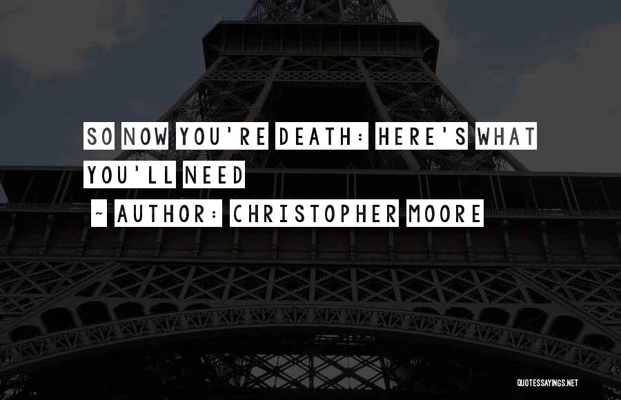 Christopher Moore Quotes: So Now You're Death: Here's What You'll Need