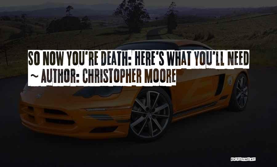 Christopher Moore Quotes: So Now You're Death: Here's What You'll Need