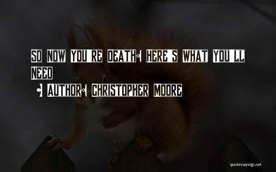 Christopher Moore Quotes: So Now You're Death: Here's What You'll Need