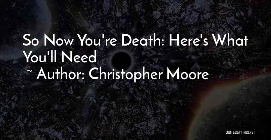 Christopher Moore Quotes: So Now You're Death: Here's What You'll Need