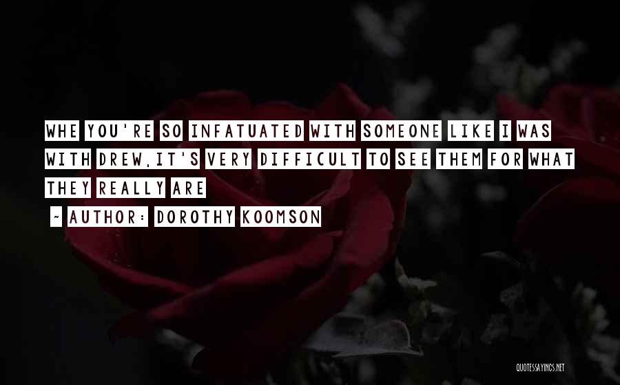 Dorothy Koomson Quotes: Whe You're So Infatuated With Someone Like I Was With Drew,it's Very Difficult To See Them For What They Really