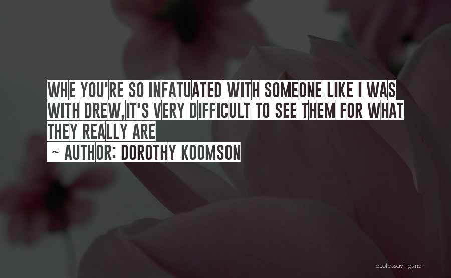 Dorothy Koomson Quotes: Whe You're So Infatuated With Someone Like I Was With Drew,it's Very Difficult To See Them For What They Really