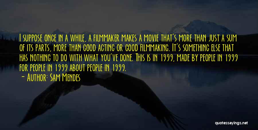 1999 Quotes By Sam Mendes