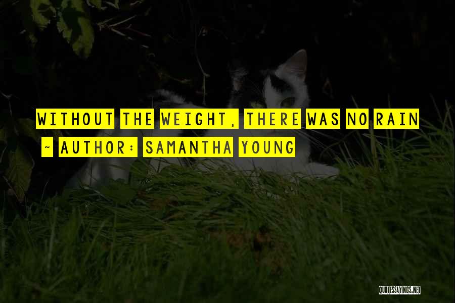 Samantha Young Quotes: Without The Weight, There Was No Rain