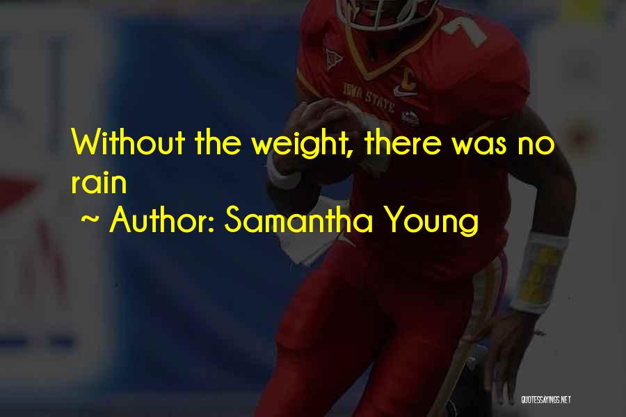 Samantha Young Quotes: Without The Weight, There Was No Rain