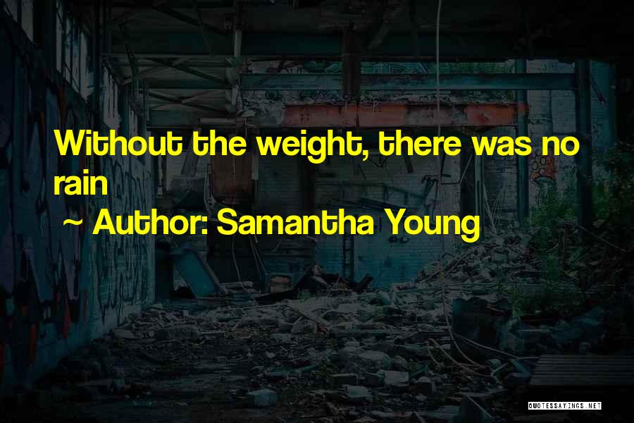 Samantha Young Quotes: Without The Weight, There Was No Rain
